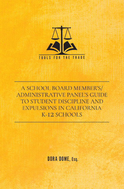 A School Board Members/Administrative Panels Guide To Student Discipline and Expulsions in California K-12 Schools